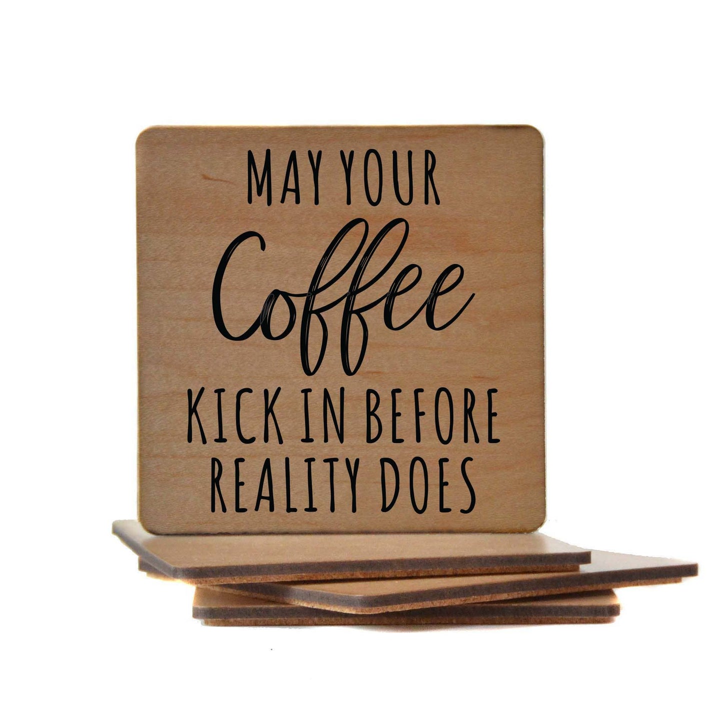 May You Coffee Kick In Before Reality Does Wooden Coaster