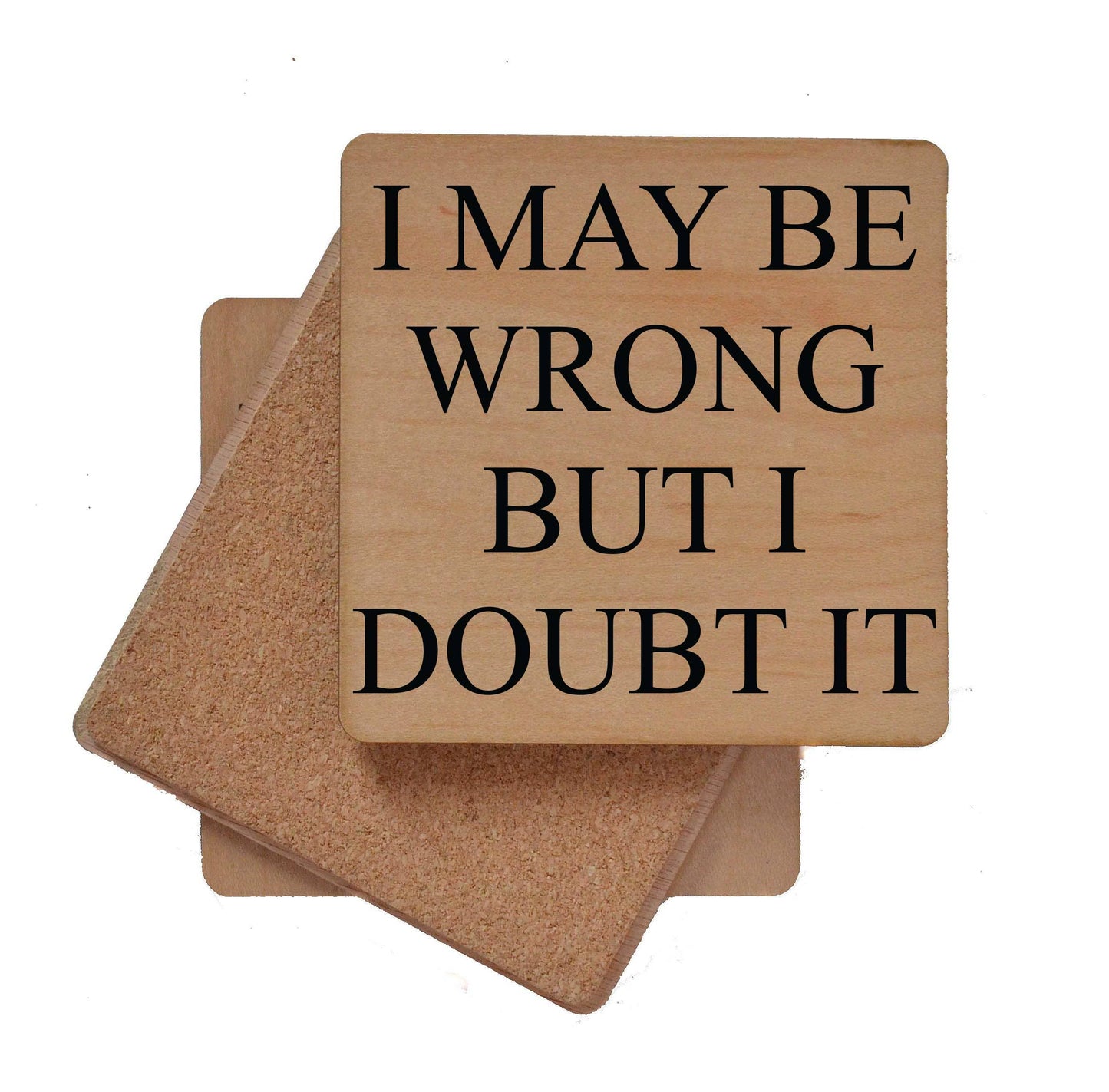 I May Be Wrong But I Doubt It Funny Wood Coasters