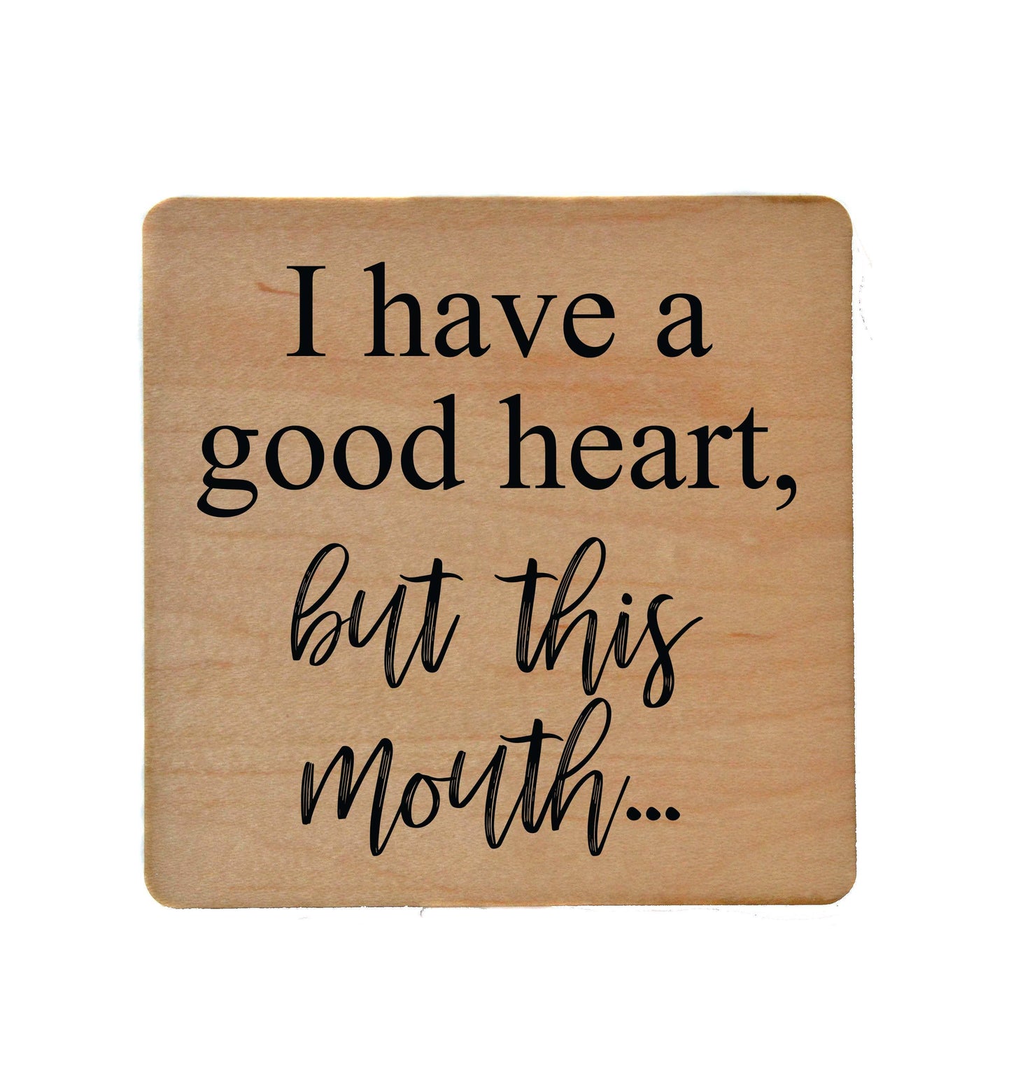 I Have A Good Heart But This Mouth Wooden Coasters