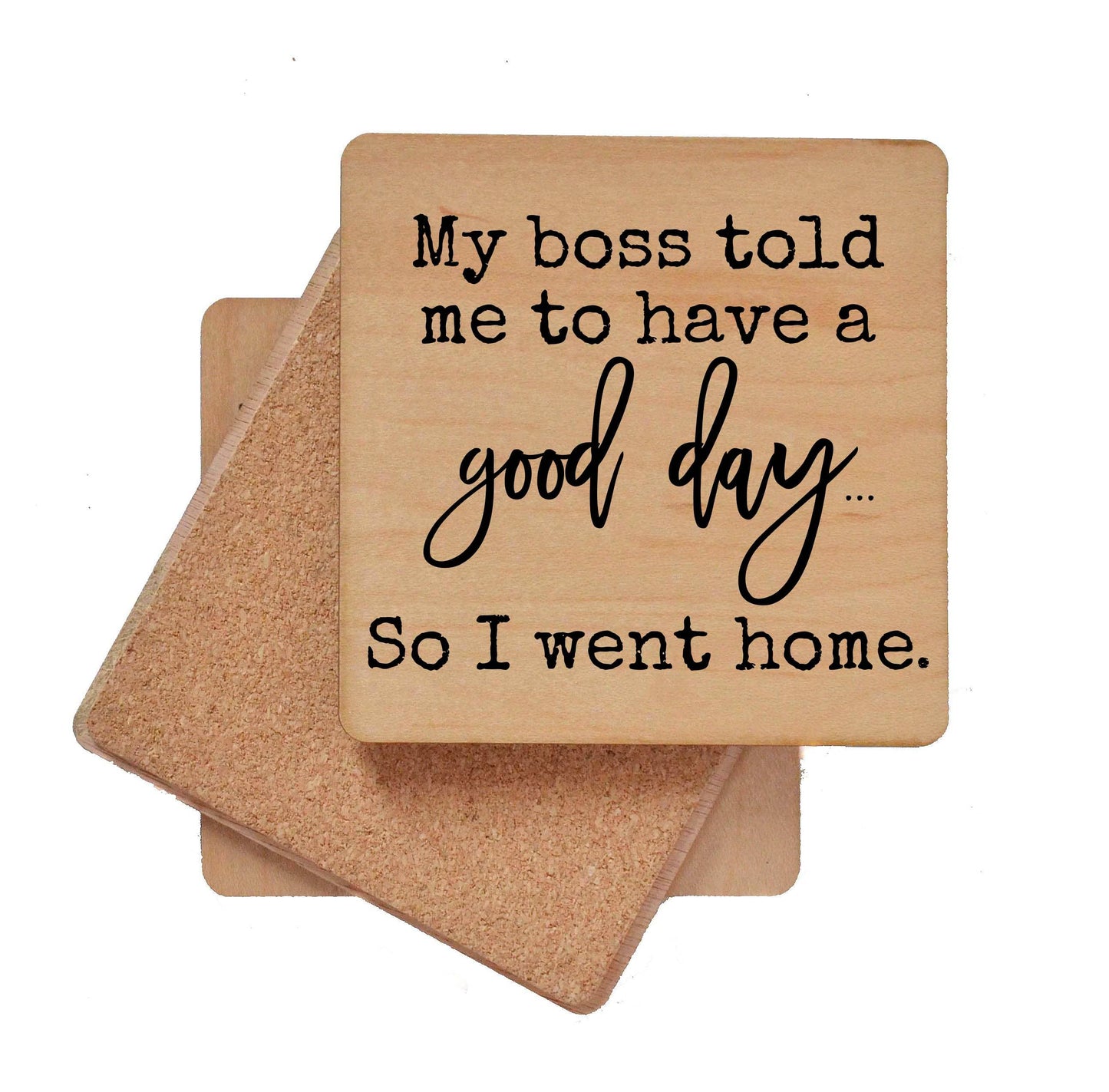 My Boss Told Me To Have A Good Day Funny Wooden Coasters