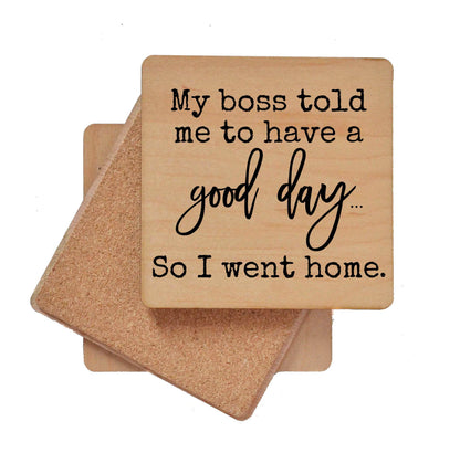 My Boss Told Me To Have A Good Day Funny Wooden Coasters
