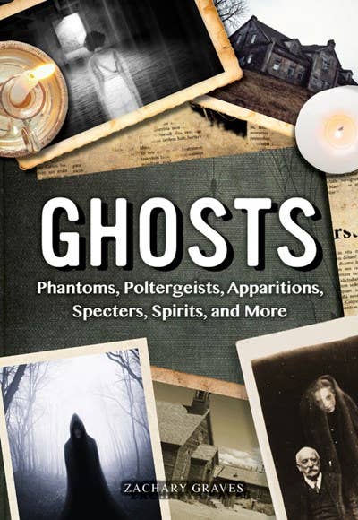 Ghosts: Phantoms, Poltergeists, Apparitions, Specters