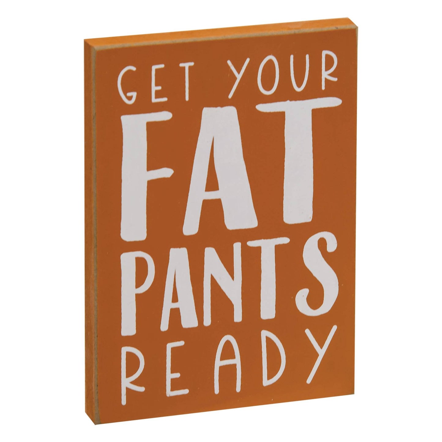 Get Your Fat Pants Ready Block Sign