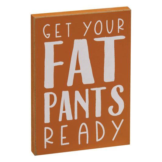 Get Your Fat Pants Ready Block Sign